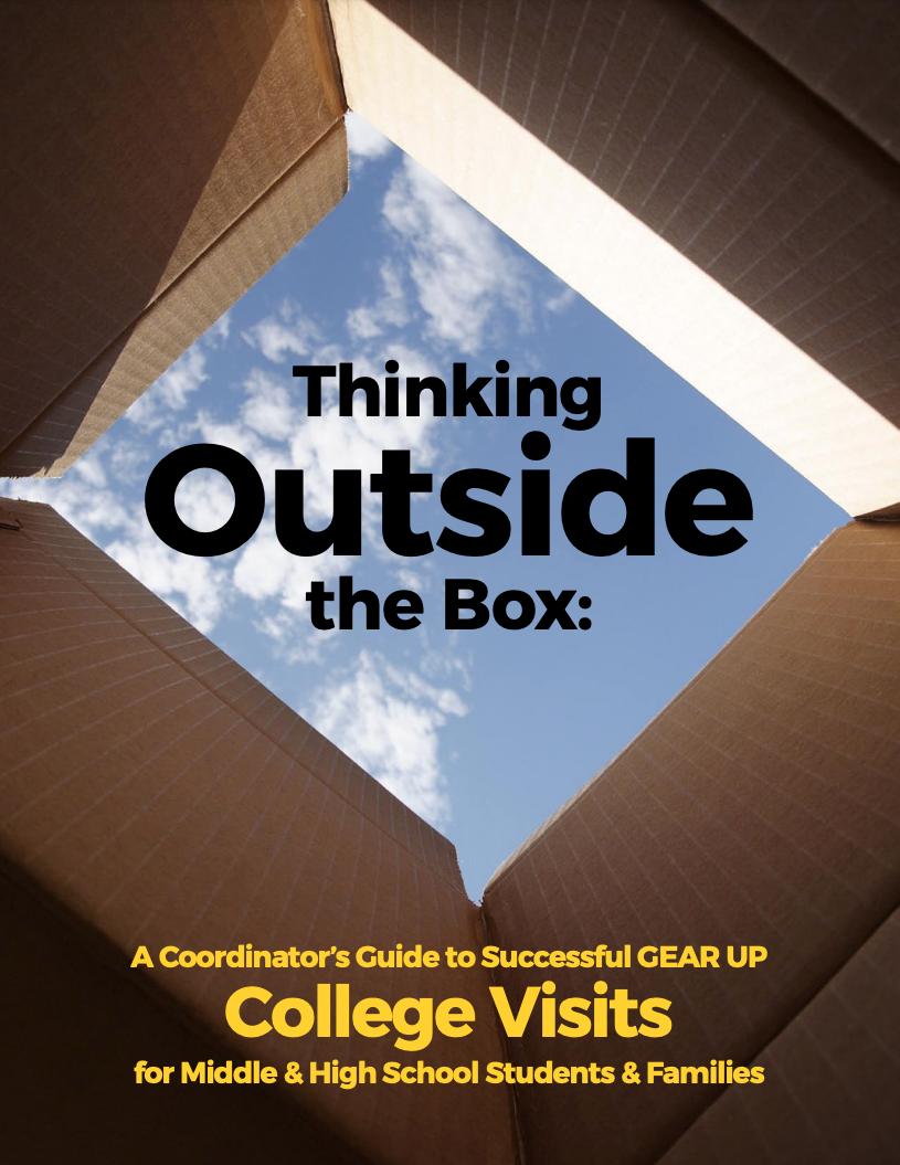Thinking Outside the Box: A Coordinator’s Guide to Successful GEAR UP College Visits for Middle & High School Students & Families